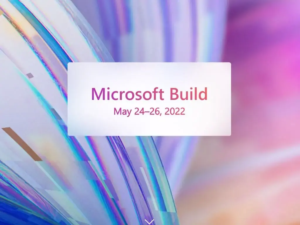 微软Build 2022大会将于本月24-26日举行 官方公布大会的详细日程安排