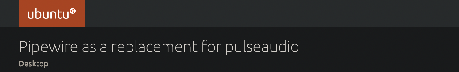 Ubuntu 将弃用 PulseAudio，默认使用 PipeWire